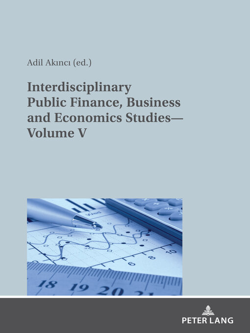 Title details for Interdisciplinary Public Finance, Business and Economics Studies—Volume V by Adil Akinci - Available